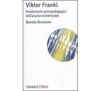 Viktor Frankl. Fondamenti psicopedagogici dell'analisi esistenziale e logoterapia