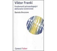 Viktor Frankl. Fondamenti psicopedagogici dell'analisi esistenziale e logoterapia