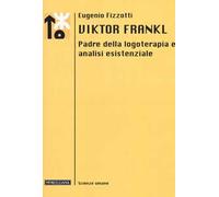 Viktor Frankl. Padre della logoterapia e analisi esistenziale