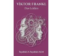 Viktor Frankl und das Leiden: Auschwitz, Trauma und die Würde des Menschen