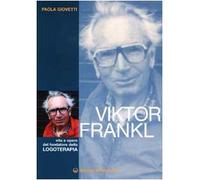 Viktor Frankl. Vita e opere del fondatore della logoterapia