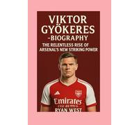Viktor Gyökeres -Biography: The Relentless Rise of Arsenal’s New Striking Power