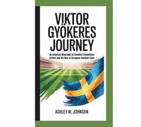 Viktor Gyökeres Journey: An Inspiring Biography of Sweden’s Relentless Striker and His Rise to European Football Fame