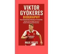 Viktor Gyokeres Biography: From Championship Underdog to Arsenal Star: Discover the Incredible Journey of Sweden’s Rising Football Sensation