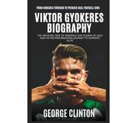 Viktor Gyokeres Biography: From Nomadic Forward to Premier Goal Football King - The meteoric rise of Sweden’s top scorer of 2024 and his record-breaking journey to Europe’s elite