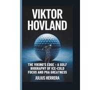 VIKTOR HOVLAND: The Viking’s Edge - A Golf Biography of Ice-Cold Focus and PGA Greatness