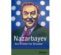 Viktor Khrapunov Nazarbayev - Our Friend the Dictator (Tascabile)