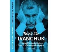 Viktor Moskalenko Think Like Ivanchuk (Tascabile)
