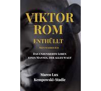 VIKTOR ROM - ENTHÜLL: MEIN WAHRES ICH: Das unzensierte Leben eines Mannes, der alles wagt