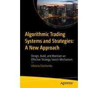 Algorithmic Trading Systems and Strategies: A New Approach: Design, Build, and Maintain an Effective Strategy Search Mechanism
