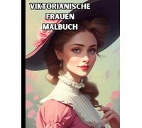 Viktorianische Frauen Malbuch - 40 Ausmalbilder für Erwachsene & Jugendliche | Historische Mode & elegante Damen