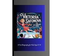 VIKTORIIA SAFONOVA: The Ice Dancing Star A Fun Biography for Kids Ages 5-14