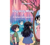 Viky Giuly Micky e il mistero nello specchio