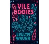 Vile Bodies: A Satirical Masterpiece of the Bright Young Things (Annotated Collector’s Edition with Character Portraits & Historical Preface)