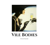 Vile Bodies: A Satirical Novel of Youth, Excess, and 1930s London