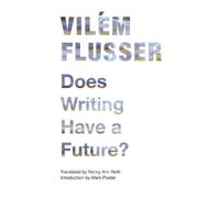 Vilém Flusser Does Writing Have a Future? (Tascabile) Electronic Mediations