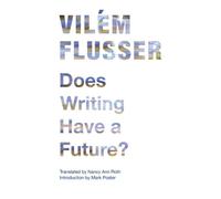 Vilém Flusser Does Writing Have a Future? (Tascabile) Electronic Mediations