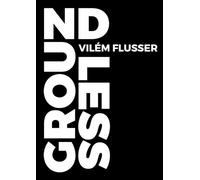 Vilém Flusser Groundless (Tascabile) Metaflux Vilém Flusser