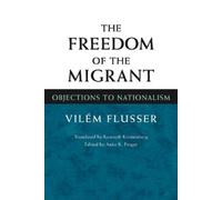 Vilem Flusser The Freedom of the Migrant (Copertina rigida)