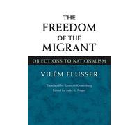 Vilem Flusser The Freedom of the Migrant (Copertina rigida)