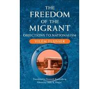 Vilem Flusser The Freedom of the Migrant (Tascabile)