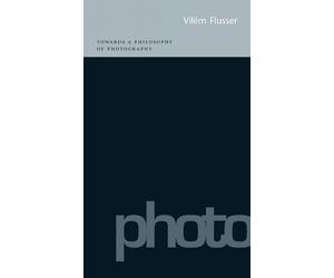 Vilém Flusser Towards a Philosophy of Photography (Tascabile)