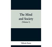 Vilfredo Pareto The Mind and Society (Tascabile)