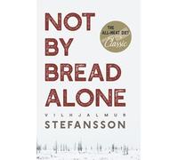 Vilhjalmur Steffansson Not by Bread Alone (Copertina rigida)