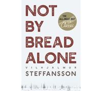 Vilhjalmur Steffansson Not by Bread Alone (Tascabile)