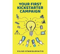 Vilius Stanislovaitis Your First Kickstarter Campaign (Tascabile)