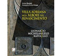 Villa Adriana agli Albori del Rinascimento. Leonardo | Michelangelo | Raffaello