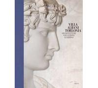 Villa Albani Torlonia. Architetture Collezioni Giardino. Ediz. illustrata