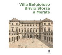 Villa Belgioioso Brivio Sforza a Merate. Gusto per le arti e magnificenza nella dimora di Barbara D'Adda Belgioioso e dei suoi figli