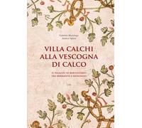Villa Calchi alla Vescogna di Calco. Il palazzo di Bartolomeo fra il Bramante e Leonardo