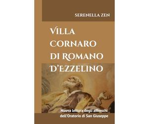 Villa Cornaro di Romano d’Ezzelino: Nuova lettura degli affreschi dell’Oratorio di San Giuseppe.