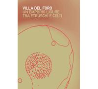Villa del Foro. Un emporio ligure tra Etruschi e Celti