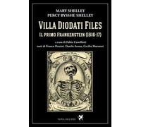 Villa Diodati Files. Il primo Frankenstein (1816-17). Ediz. critica