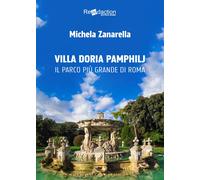 Villa Doria Pamphilj. Il più grande parco di Roma - Zanarella Michela