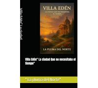 Villa Edén" La ciudad Que no necesitaba el tiempo"