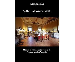 Villa Falconieri 2025: Mostra di stampe delle vedute di Frascati a volo d'uccello