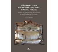 Villa Forni Cerato a Montecchio Precalcino di Andrea Palladio. Conoscenza «archeologica» e restauro di una fabbrica rinascimentale