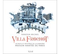 Villa Frochot - Secrets et mystères de la dernière maison hantée de Paris