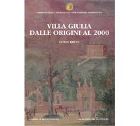 Villa Giulia dalle origini al 2000. Guida breve