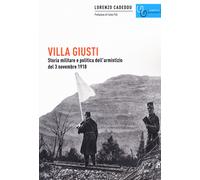 Villa Giusti. Storia militare e politica dell'armistizio del 3 novembre 19...