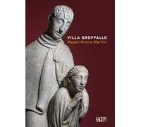 Villa Groppallo. Museo Arturo Martini. Ediz. a colori