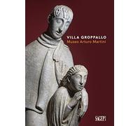 Villa Groppallo. Museo Arturo Martini. Ediz. illustrata