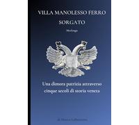 Villa Manolesso Ferro Sorgato: Una dimora patrizia attraverso cinque secoli di storia veneta