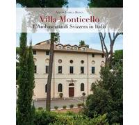 Villa Monticello. L'ambasciata di Svizzera in Italia. Ediz. illustrata