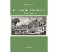 Villa Patrizi e dintorni. Storia e storie - 2015 - Palombi Editor
