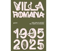 Villa Romana 1905-1925. Una casa d'artisti nel tempo, in divenire